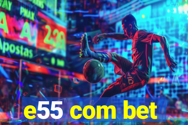 e55 com bet